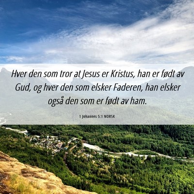 Picture 06 - 1 Johannes 5:1 NORSK - Hver den som tror at Jesus er Kristus, han er - Bible Verse Picture