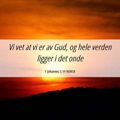 Picture 06 - 1 Johannes 5:19 NORSK - Vi vet at vi er av Gud, og hele verden ligger i - Bible Verse Picture