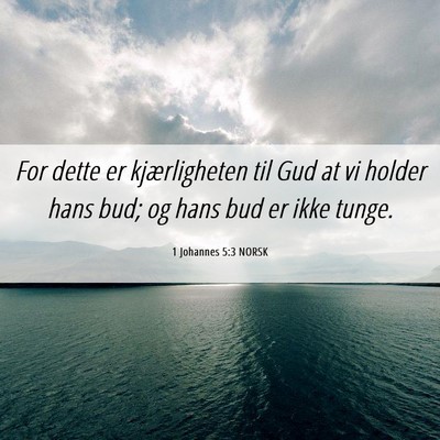 Picture 06 - 1 Johannes 5:3 NORSK - For dette er kjærligheten til Gud at vi holder - Bible Verse Picture