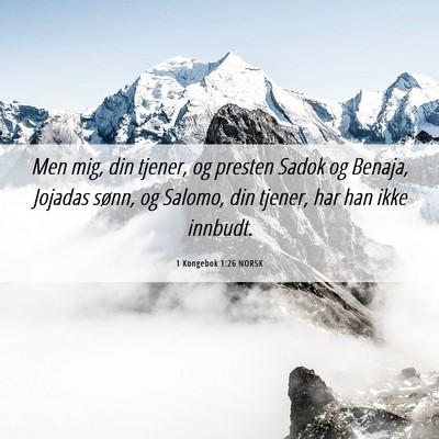 Picture 06 - 1 Kongebok 1:26 NORSK - Men mig, din tjener, og presten Sadok og Benaja, - Bible Verse Picture