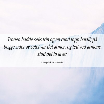 Picture 06 - 1 Kongebok 10:19 NORSK - Tronen hadde seks trin og en rund topp baktil; - Bible Verse Picture