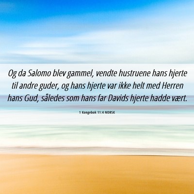 Picture 06 - 1 Kongebok 11:4 NORSK - Og da Salomo blev gammel, vendte hustruene hans - Bible Verse Picture
