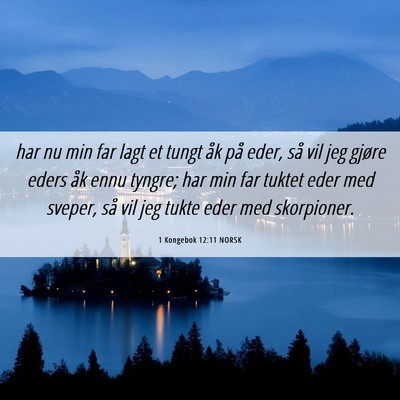 Picture 06 - 1 Kongebok 12:11 NORSK - har nu min far lagt et tungt åk på eder, så - Bible Verse Picture