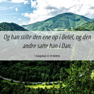 Picture 06 - 1 Kongebok 12:29 NORSK - Og han stilte den ene op i Betel, og den andre - Bible Verse Picture
