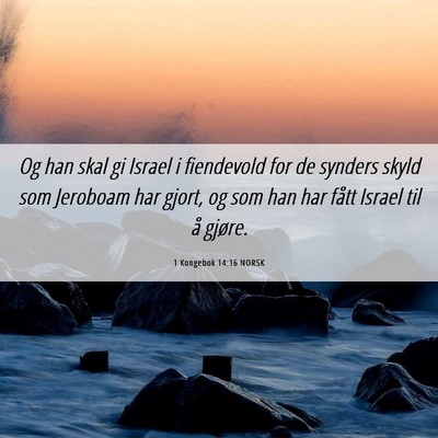Picture 06 - 1 Kongebok 14:16 NORSK - Og han skal gi Israel i fiendevold for de synders - Bible Verse Picture