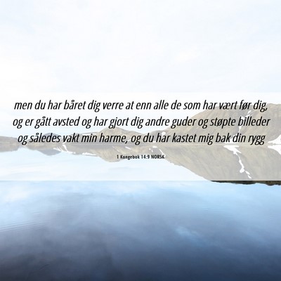 Picture 06 - 1 Kongebok 14:9 NORSK - men du har båret dig verre at enn alle de som - Bible Verse Picture