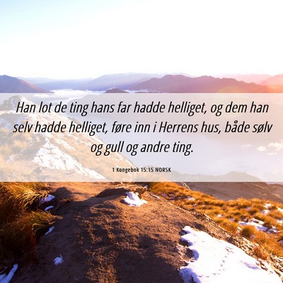 Picture 06 - 1 Kongebok 15:15 NORSK - Han lot de ting hans far hadde helliget, og dem - Bible Verse Picture
