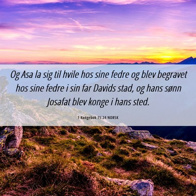 Picture 06 - 1 Kongebok 15:24 NORSK - Og Asa la sig til hvile hos sine fedre og blev - Bible Verse Picture