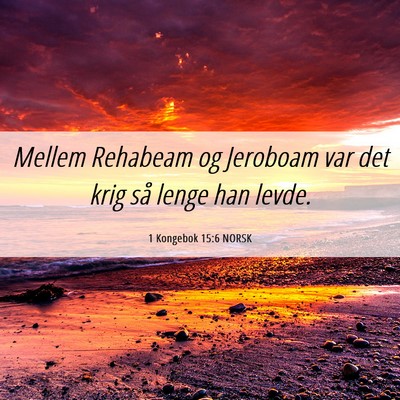 Picture 06 - 1 Kongebok 15:6 NORSK - Mellem Rehabeam og Jeroboam var det krig så - Bible Verse Picture