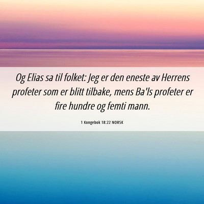 Picture 06 - 1 Kongebok 18:22 NORSK - Og Elias sa til folket: Jeg er den eneste av - Bible Verse Picture