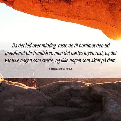 Picture 06 - 1 Kongebok 18:29 NORSK - Da det led over middag, raste de til bortimot den - Bible Verse Picture