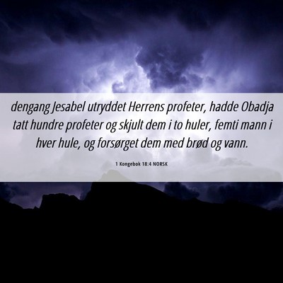 Picture 06 - 1 Kongebok 18:4 NORSK - dengang Jesabel utryddet Herrens profeter, hadde - Bible Verse Picture