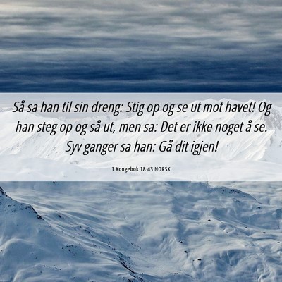 Picture 06 - 1 Kongebok 18:43 NORSK - Så sa han til sin dreng: Stig op og se ut mot - Bible Verse Picture