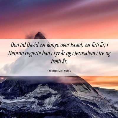 Picture 06 - 1 Kongebok 2:11 NORSK - Den tid David var konge over Israel, var firti - Bible Verse Picture