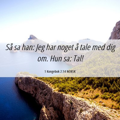 Picture 06 - 1 Kongebok 2:14 NORSK - Så sa han: Jeg har noget å tale med dig om. Hun - Bible Verse Picture