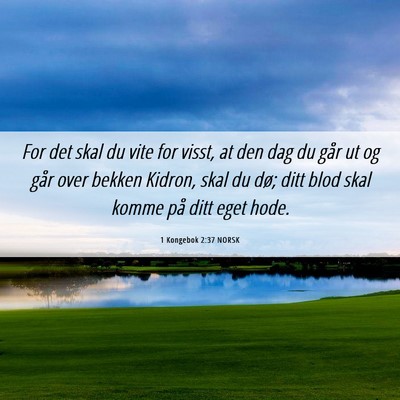 Picture 06 - 1 Kongebok 2:37 NORSK - For det skal du vite for visst, at den dag du - Bible Verse Picture