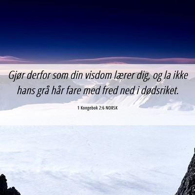 Picture 06 - 1 Kongebok 2:6 NORSK - Gjør derfor som din visdom lærer dig, og la - Bible Verse Picture