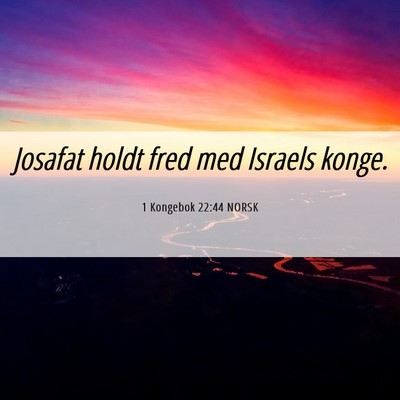 Picture 06 - 1 Kongebok 22:44 NORSK - Josafat holdt fred med Israels - Bible Verse Picture