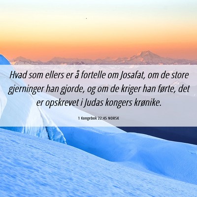 Picture 06 - 1 Kongebok 22:45 NORSK - Hvad som ellers er å fortelle om Josafat, om de - Bible Verse Picture
