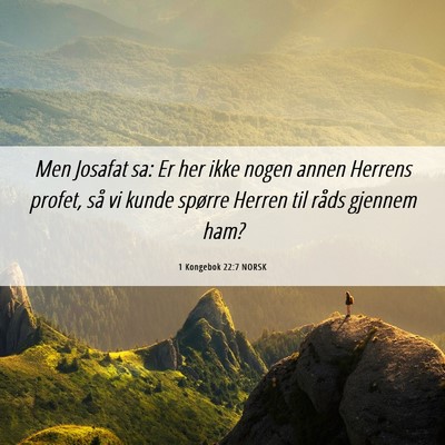 Picture 06 - 1 Kongebok 22:7 NORSK - Men Josafat sa: Er her ikke nogen annen Herrens - Bible Verse Picture