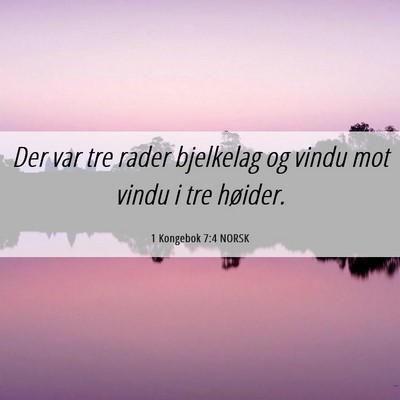Picture 06 - 1 Kongebok 7:4 NORSK - Der var tre rader bjelkelag og vindu mot vindu i - Bible Verse Picture