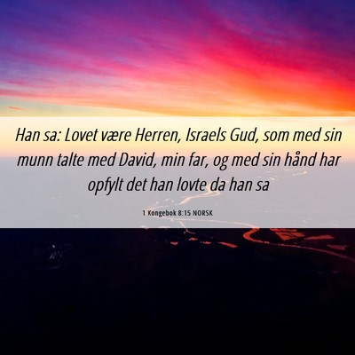 Picture 06 - 1 Kongebok 8:15 NORSK - Han sa: Lovet være Herren, Israels Gud, som med - Bible Verse Picture