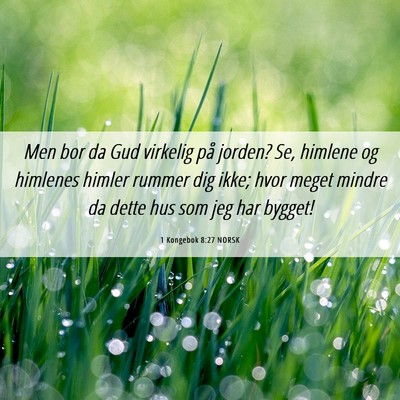 Picture 06 - 1 Kongebok 8:27 NORSK - Men bor da Gud virkelig på jorden? Se, himlene - Bible Verse Picture