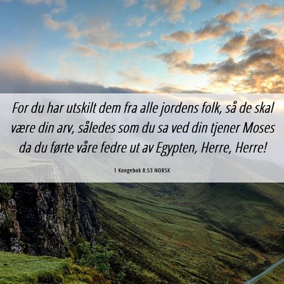 Picture 06 - 1 Kongebok 8:53 NORSK - For du har utskilt dem fra alle jordens folk, så - Bible Verse Picture
