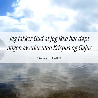 Picture 06 - 1 Korinter 1:14 NORSK - Jeg takker Gud at jeg ikke har døpt nogen av - Bible Verse Picture
