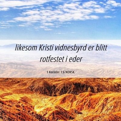 Picture 06 - 1 Korinter 1:6 NORSK - likesom Kristi vidnesbyrd er blitt rotfestet i - Bible Verse Picture