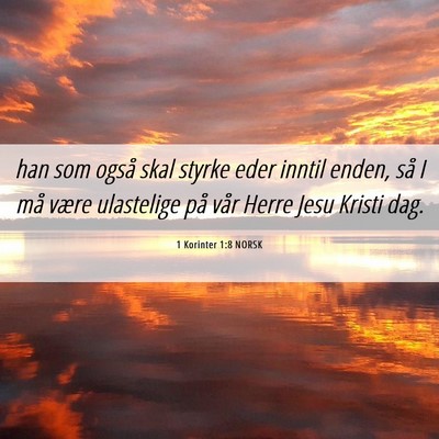 Picture 06 - 1 Korinter 1:8 NORSK - han som også skal styrke eder inntil enden, så - Bible Verse Picture