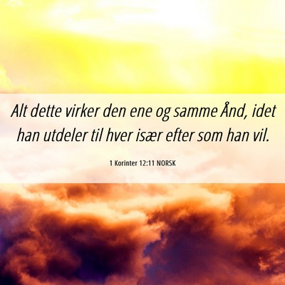 Picture 06 - 1 Korinter 12:11 NORSK - Alt dette virker den ene og samme Ånd, idet han - Bible Verse Picture