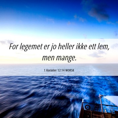 Picture 06 - 1 Korinter 12:14 NORSK - For legemet er jo heller ikke ett lem, men - Bible Verse Picture