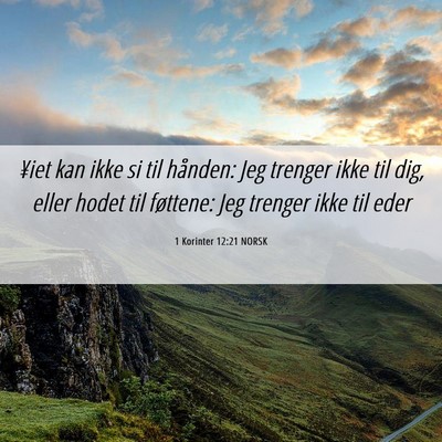 Picture 06 - 1 Korinter 12:21 NORSK - ¥iet kan ikke si til hånden: Jeg trenger ikke - Bible Verse Picture