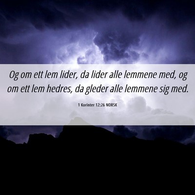 Picture 06 - 1 Korinter 12:26 NORSK - Og om ett lem lider, da lider alle lemmene med, - Bible Verse Picture