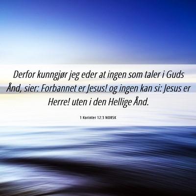 Picture 06 - 1 Korinter 12:3 NORSK - Derfor kunngjør jeg eder at ingen som taler i - Bible Verse Picture