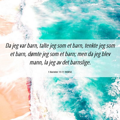 Picture 06 - 1 Korinter 13:11 NORSK - Da jeg var barn, talte jeg som et barn, tenkte - Bible Verse Picture