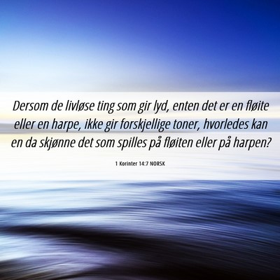 Picture 06 - 1 Korinter 14:7 NORSK - Dersom de livløse ting som gir lyd, enten det er - Bible Verse Picture