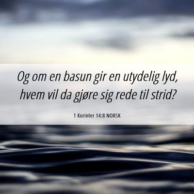 Picture 06 - 1 Korinter 14:8 NORSK - Og om en basun gir en utydelig lyd, hvem vil da - Bible Verse Picture