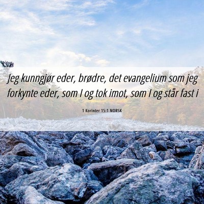 Picture 06 - 1 Korinter 15:1 NORSK - Jeg kunngjør eder, brødre, det evangelium som - Bible Verse Picture