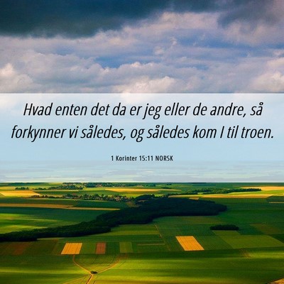 Picture 06 - 1 Korinter 15:11 NORSK - Hvad enten det da er jeg eller de andre, så - Bible Verse Picture