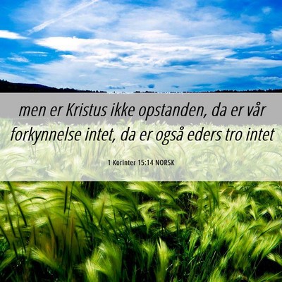 Picture 06 - 1 Korinter 15:14 NORSK - men er Kristus ikke opstanden, da er vår - Bible Verse Picture