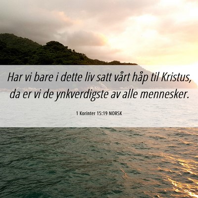Picture 06 - 1 Korinter 15:19 NORSK - Har vi bare i dette liv satt vårt håp til - Bible Verse Picture