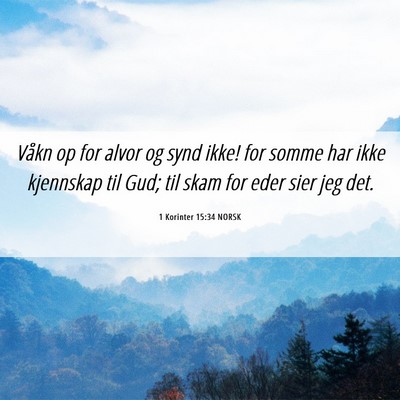 Picture 06 - 1 Korinter 15:34 NORSK - Våkn op for alvor og synd ikke! for somme har - Bible Verse Picture