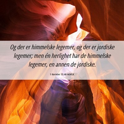 Picture 06 - 1 Korinter 15:40 NORSK - Og der er himmelske legemer, og der er jordiske - Bible Verse Picture