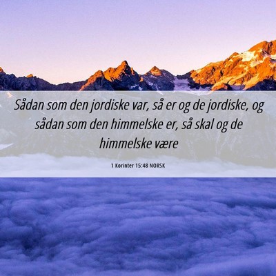 Picture 06 - 1 Korinter 15:48 NORSK - Sådan som den jordiske var, så er og de - Bible Verse Picture