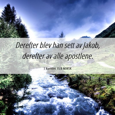 Picture 06 - 1 Korinter 15:8 NORSK - Derefter blev han sett av Jakob, derefter av alle - Bible Verse Picture