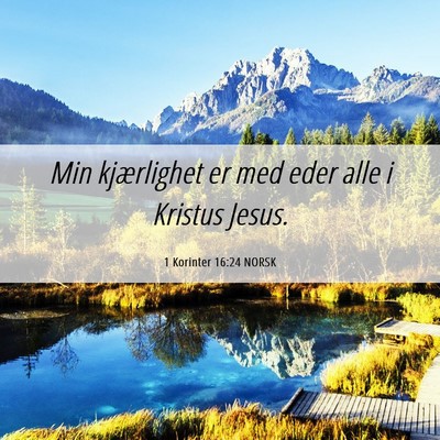 Picture 06 - 1 Korinter 16:24 NORSK - Min kjærlighet er med eder alle i Kristus - Bible Verse Picture