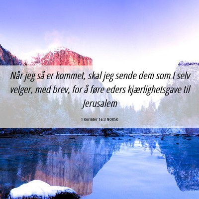 Picture 06 - 1 Korinter 16:3 NORSK - Når jeg så er kommet, skal jeg sende dem som I - Bible Verse Picture