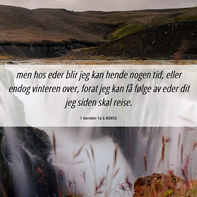 Picture 06 - 1 Korinter 16:6 NORSK - men hos eder blir jeg kan hende nogen tid, eller - Bible Verse Picture